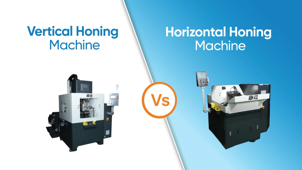 Vertical Honing Machine vs Horizontal Honing Machine